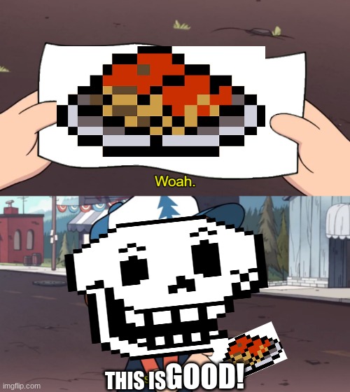 Papyrus Looks At Spaghetti For The 1st Time | GOOD! THIS IS | image tagged in whoa this is worthless | made w/ Imgflip meme maker