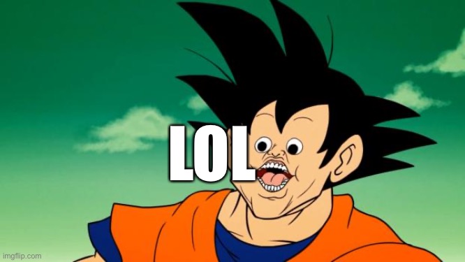 Derpy Interest Goku | LOL | image tagged in derpy interest goku | made w/ Imgflip meme maker