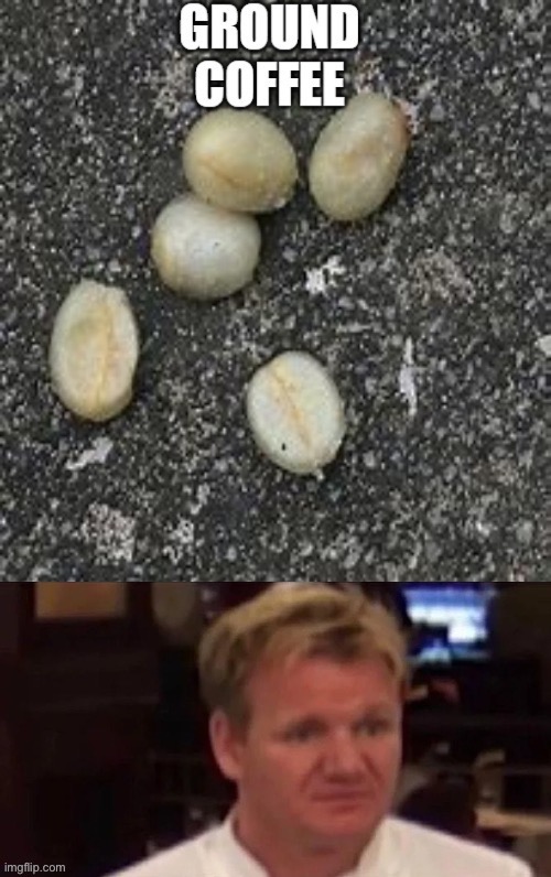 Yummy | image tagged in chef gordon ramsay,gordon ramsey,coffee | made w/ Imgflip meme maker