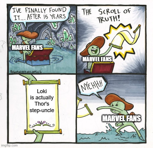 Straight Facts | MARVEL FANS; MARVEL FANS; Loki is actually Thor's step-uncle; MARVEL FANS | image tagged in memes,the scroll of truth,loki,funny memes,fun,educational | made w/ Imgflip meme maker