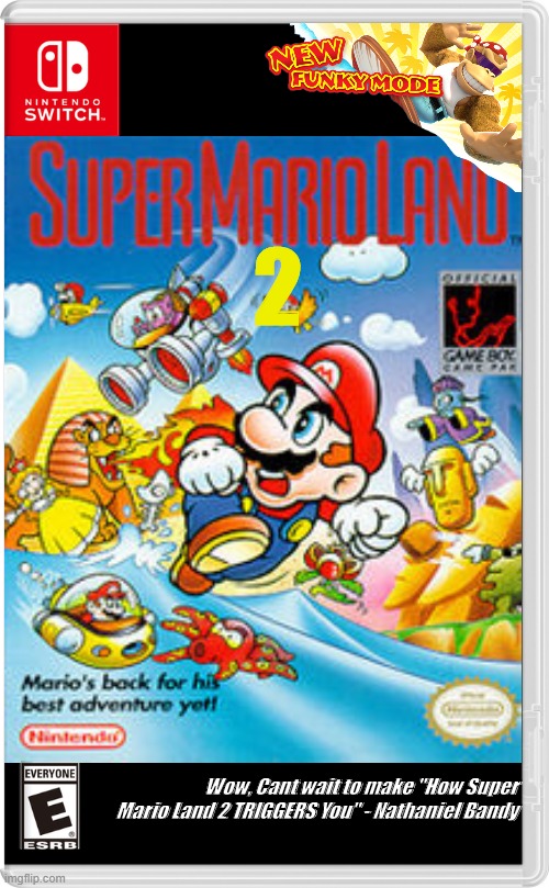 at this point just revive all the old games | 2; Wow, Cant wait to make "How Super Mario Land 2 TRIGGERS You" - Nathaniel Bandy | image tagged in please help me,seems legit | made w/ Imgflip meme maker