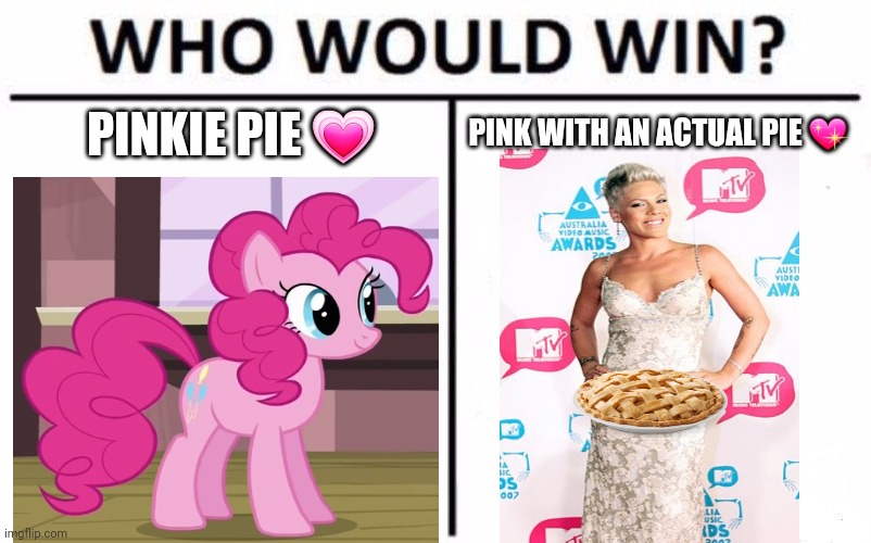 Pinkie Pie | PINKIE PIE 💗; PINK WITH AN ACTUAL PIE 💖 | image tagged in memes,who would win,pinkie pie | made w/ Imgflip meme maker