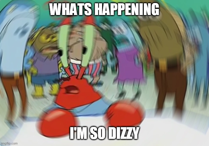 mister crabs in blur | WHATS HAPPENING; I'M SO DIZZY | image tagged in memes,mr krabs blur meme | made w/ Imgflip meme maker