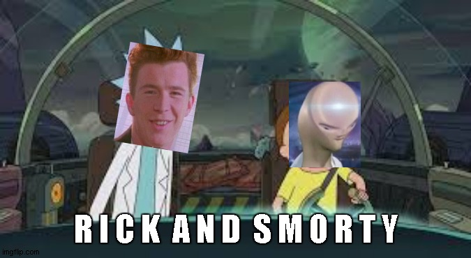 haha meme go b r r r r r | R I C K  A N D  S M O R T Y | image tagged in rick and morty,rick astley,meme man smort | made w/ Imgflip meme maker