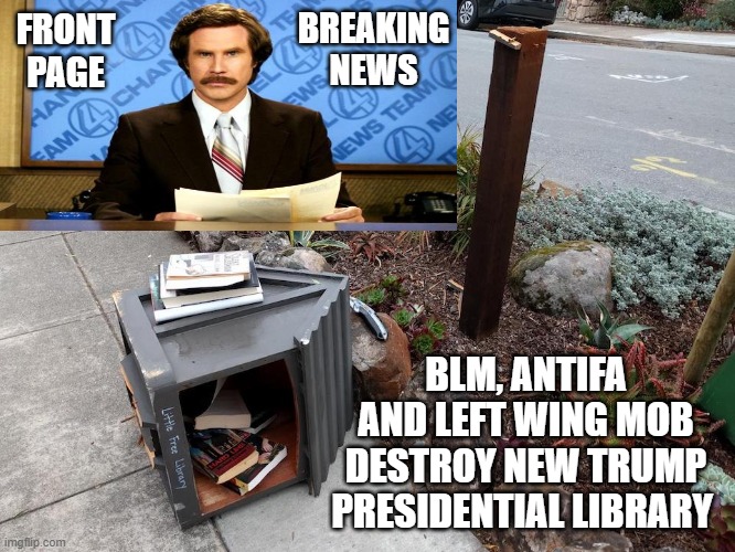 Breaking News I've Never Seen Anything Like It | FRONT PAGE; BREAKING NEWS; BLM, ANTIFA AND LEFT WING MOB DESTROY NEW TRUMP PRESIDENTIAL LIBRARY | image tagged in breaking news,cnn breaking news template,fox news,angry mob,left wing,antifa | made w/ Imgflip meme maker