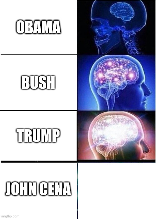 Political joke | OBAMA; BUSH; TRUMP; JOHN CENA | image tagged in memes,expanding brain | made w/ Imgflip meme maker