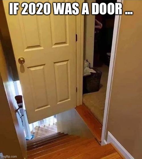 If 2020 was a door | IF 2020 WAS A DOOR ... | image tagged in 2020 sucks | made w/ Imgflip meme maker