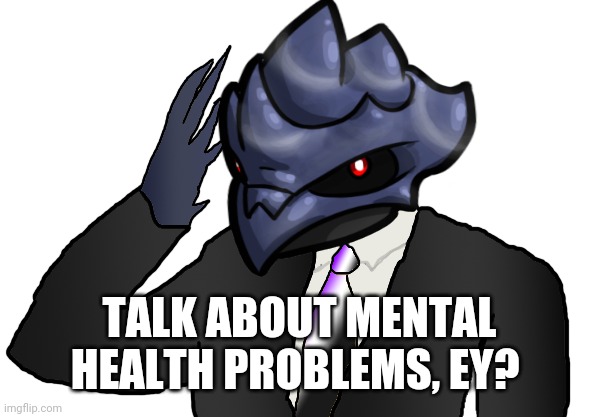 TALK ABOUT MENTAL HEALTH PROBLEMS, EY? | image tagged in saluting corviknight | made w/ Imgflip meme maker