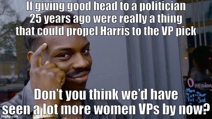 This dumb attack on Harris is gross and NSFW, but it’s a thing you’ll hear from Righties so in the stream it goes | image tagged in oral sex,election 2020,2020 elections,kamala harris,sexism,conservative logic | made w/ Imgflip meme maker