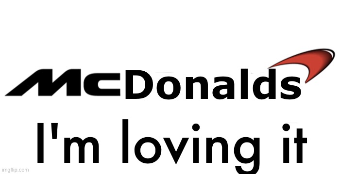 McDonalds - the world's largest car company ever built left hand | Donalds; I'm loving it | image tagged in memes,funny,fake logos,funny logos,mclaren,mcdonalds | made w/ Imgflip meme maker