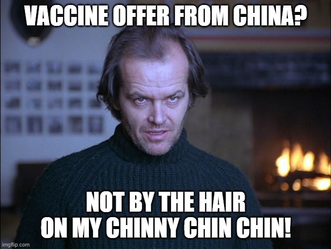 Vaccine offer from China? Not by the hair on my chinny chin chin! - Imgflip