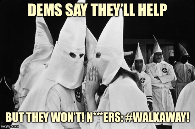 why haven’t dems solved every racial problem yet maga | image tagged in kkk,conservative logic,white people,white privilege,maga,racists | made w/ Imgflip meme maker