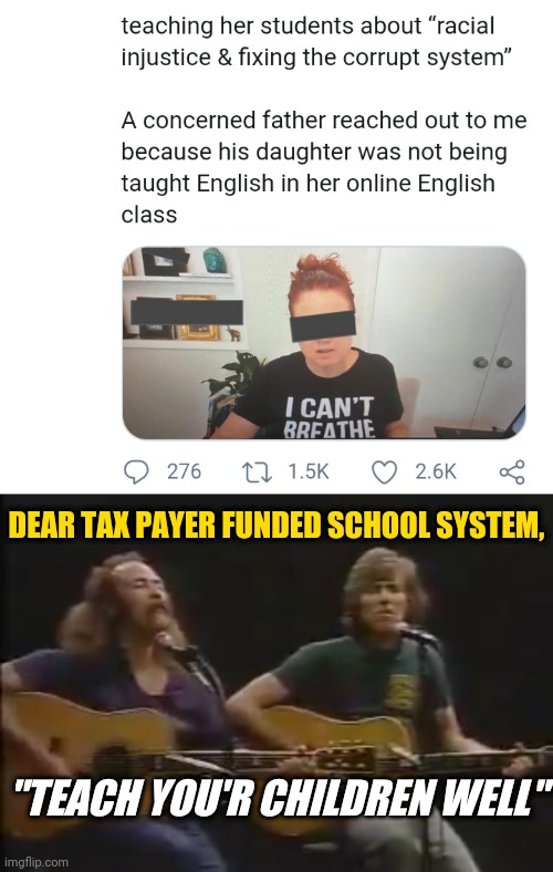 FIRE LAUSD English Teacher Wears I Can't Breathe Shirt Not Teaching Liberal Politics Not Coarse | DEAR TAX PAYER FUNDED SCHOOL SYSTEM, "TEACH YOU'R CHILDREN WELL" | image tagged in liberals,blm,politics,education,children,turd | made w/ Imgflip meme maker