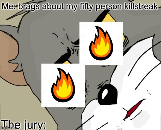Unsettled Tom | Me: brags about my fifty person killstreak; The jury: | image tagged in memes,unsettled tom | made w/ Imgflip meme maker