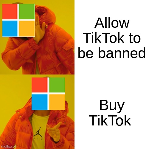 Drake Hotline Bling Meme | Allow TikTok to be banned; Buy TikTok | image tagged in memes,drake hotline bling | made w/ Imgflip meme maker