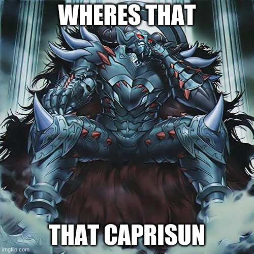 Erebus from YuGiOh wants his caprisun | WHERES THAT; THAT CAPRISUN | image tagged in yugioh,memes | made w/ Imgflip meme maker