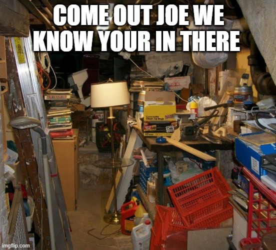 BIDEN | COME OUT JOE WE KNOW YOUR IN THERE | image tagged in hiding | made w/ Imgflip meme maker