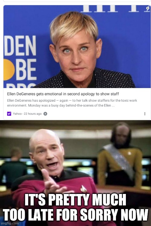 IT'S PRETTY MUCH TOO LATE FOR SORRY NOW | image tagged in memes,picard wtf | made w/ Imgflip meme maker