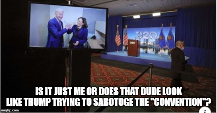 Very Sneaky Don | IS IT JUST ME OR DOES THAT DUDE LOOK LIKE TRUMP TRYING TO SABOTOGE THE "CONVENTION"? | image tagged in trump,dnc | made w/ Imgflip meme maker