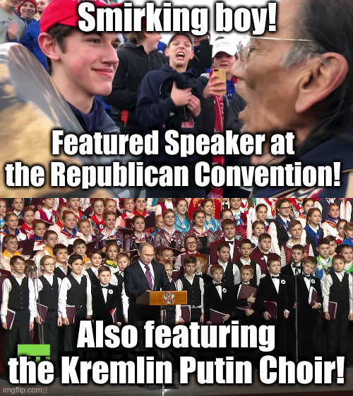 When they go high, we go extra low! | Smirking boy! Featured Speaker at the Republican Convention! Also featuring the Kremlin Putin Choir! | image tagged in smirking boy,humor,rnc,trump,putin,nicholas sandmann | made w/ Imgflip meme maker