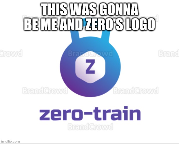 THIS WAS GONNA BE ME AND ZERO'S LOGO | made w/ Imgflip meme maker
