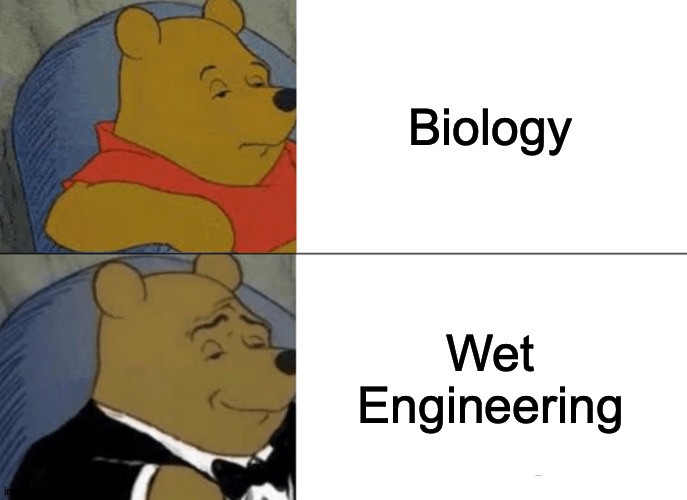 I'm Sorry, One of The Most Popular Meme Templates Is What?! | Biology; Wet
Engineering | image tagged in memes,tuxedo winnie the pooh,biology,wet,engineering,hehe | made w/ Imgflip meme maker