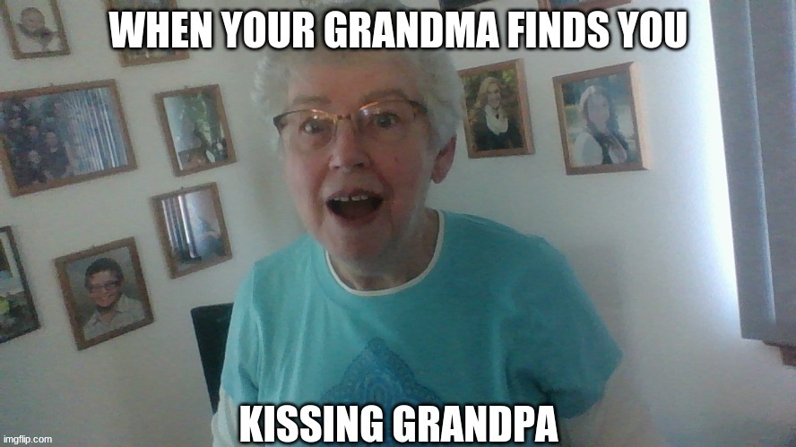image tagged in grandma,grandpa,surprised grandma | made w/ Imgflip meme maker
