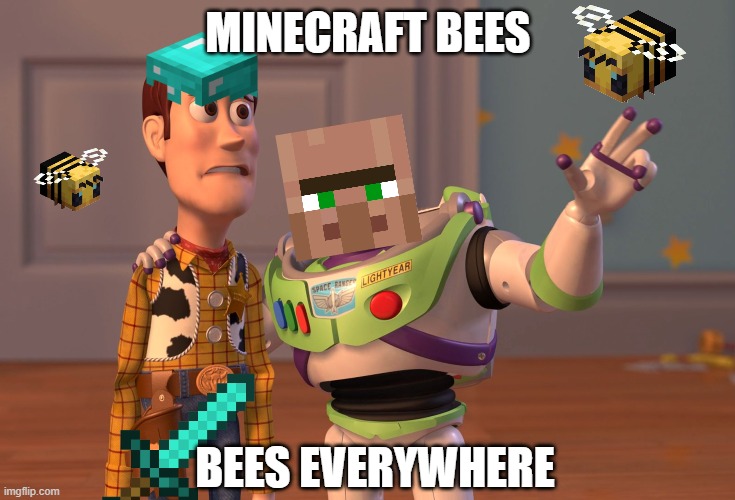 minecraft meme | MINECRAFT BEES; BEES EVERYWHERE | image tagged in memes,x x everywhere | made w/ Imgflip meme maker