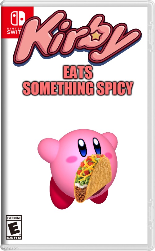 kirby eats something spicy | EATS SOMETHING SPICY | image tagged in nintendo switch,tacos,kirby,funny | made w/ Imgflip meme maker