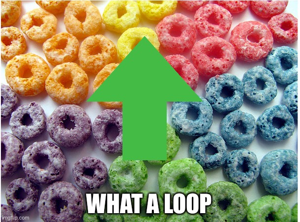 OCD Froot Loops | WHAT A LOOP | image tagged in ocd froot loops | made w/ Imgflip meme maker