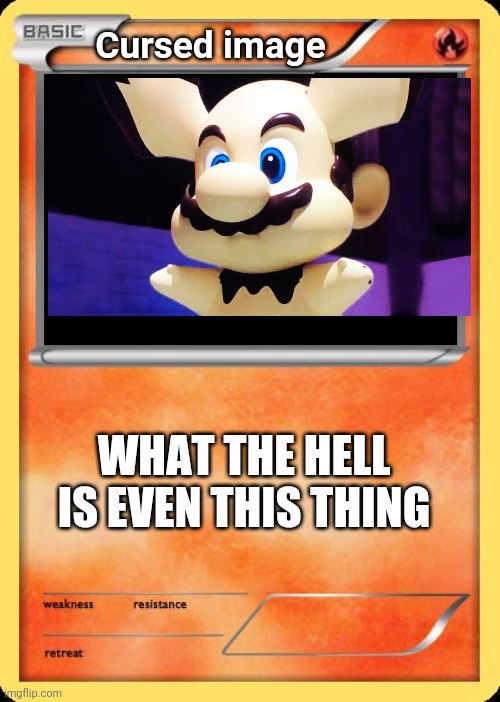 Blank Pokemon Card | Cursed image WHAT THE HELL IS EVEN THIS THING | image tagged in blank pokemon card | made w/ Imgflip meme maker