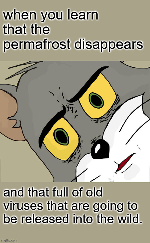 Unsettled Tom Meme | when you learn that the permafrost disappears; and that full of old viruses that are going to be released into the wild. | image tagged in memes,unsettled tom,covid,virus | made w/ Imgflip meme maker