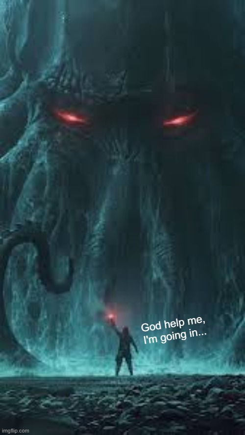 God help me, I'm going in... | made w/ Imgflip meme maker