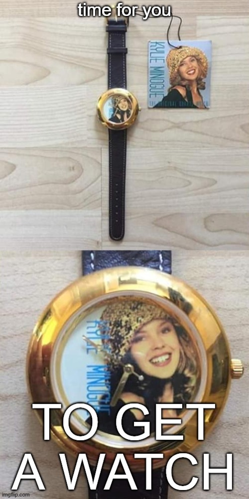 Kylie time for you to get a watch | image tagged in kylie time for you to get a watch | made w/ Imgflip meme maker