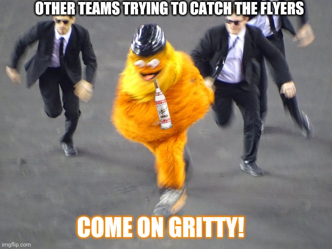 gritty secret service chase | OTHER TEAMS TRYING TO CATCH THE FLYERS COME ON GRITTY! | image tagged in gritty secret service chase | made w/ Imgflip meme maker