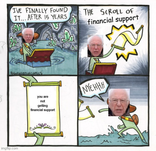The Scroll Of Truth | financial support; you are not getting financial support | image tagged in memes,the scroll of truth | made w/ Imgflip meme maker
