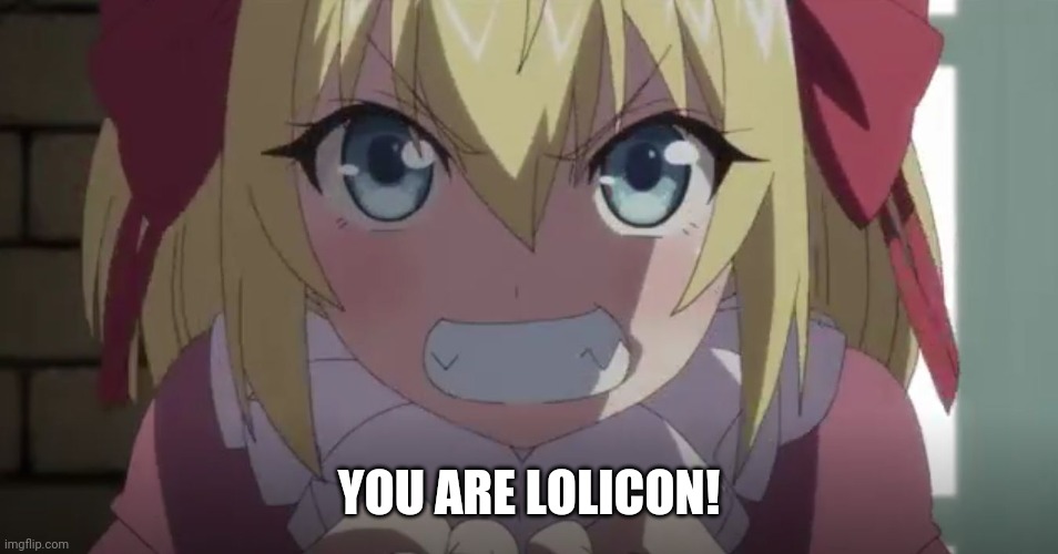 Get rekt m8 | YOU ARE LOLICON! | image tagged in angry loli,loli,lolicon,get rekt,rekt,shrekt | made w/ Imgflip meme maker