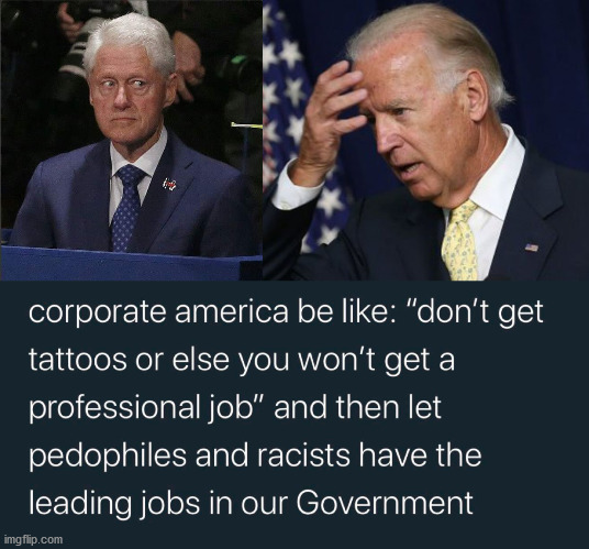 So many pedo's and racists in positions of power. | image tagged in joe biden worries,bill clinton scared,political meme | made w/ Imgflip meme maker