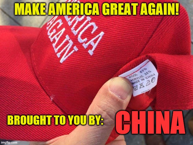 America first |  MAKE AMERICA GREAT AGAIN! BROUGHT TO YOU BY:; CHINA | image tagged in maga hat,made in china,america first,but in rhetoric only,your vote matters | made w/ Imgflip meme maker
