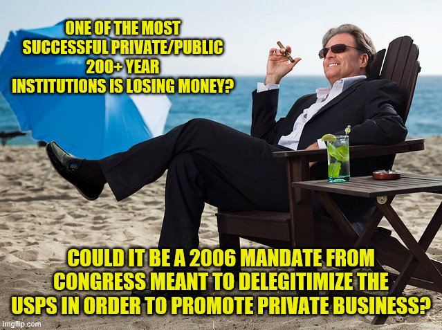 ONE OF THE MOST SUCCESSFUL PRIVATE/PUBLIC 200+ YEAR INSTITUTIONS IS LOSING MONEY? COULD IT BE A 2006 MANDATE FROM CONGRESS MEANT TO DELEGITI | made w/ Imgflip meme maker