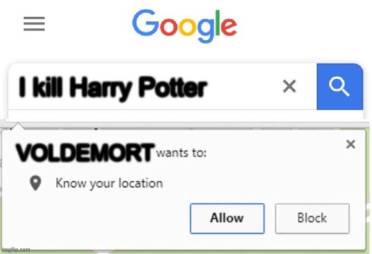 Wants to know your location | I kill Harry Potter; VOLDEMORT | image tagged in wants to know your location | made w/ Imgflip meme maker
