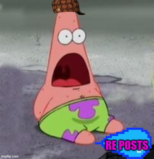 Suprised Patrick | RE POSTS | image tagged in suprised patrick | made w/ Imgflip meme maker