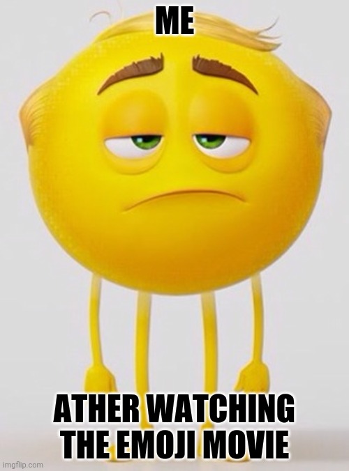 Emoji From The Emoji Movie | ME; ATHER WATCHING THE EMOJI MOVIE | image tagged in emoji movie | made w/ Imgflip meme maker