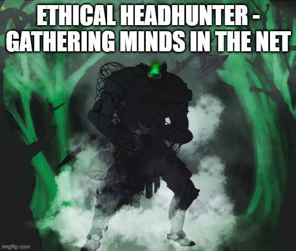 Ethical Headhunter | ETHICAL HEADHUNTER - GATHERING MINDS IN THE NET | image tagged in headhunter,dnd,masterpolypragmon,mpolypragmon,masterpolypragmon studios,illustration | made w/ Imgflip meme maker