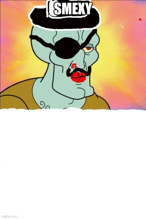 Squidward | SMEXY | image tagged in memes,squidward | made w/ Imgflip meme maker