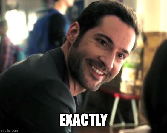 Lucifer exactly | EXACTLY | image tagged in lucifer exactly | made w/ Imgflip meme maker