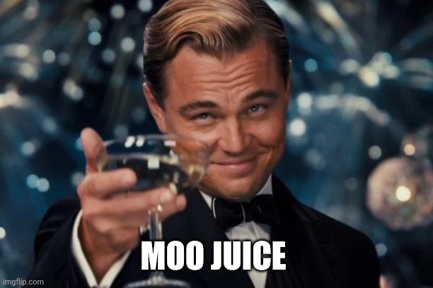 Leonardo Dicaprio Cheers Meme | MOO JUICE | image tagged in memes,leonardo dicaprio cheers | made w/ Imgflip meme maker