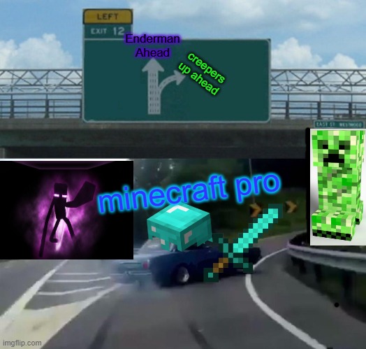 Left Exit 12 Off Ramp | Enderman Ahead; creepers up ahead; minecraft pro | image tagged in memes,left exit 12 off ramp | made w/ Imgflip meme maker