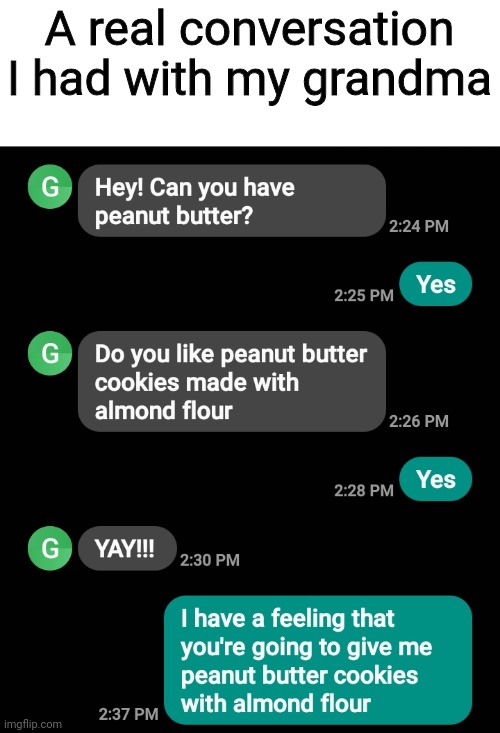 Yay cookies | A real conversation I had with my grandma | image tagged in memes,funny,texting | made w/ Imgflip meme maker