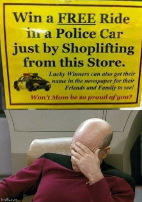 true story... but... | image tagged in memes,captain picard facepalm,funny,police,shoplifting,stupid signs | made w/ Imgflip meme maker